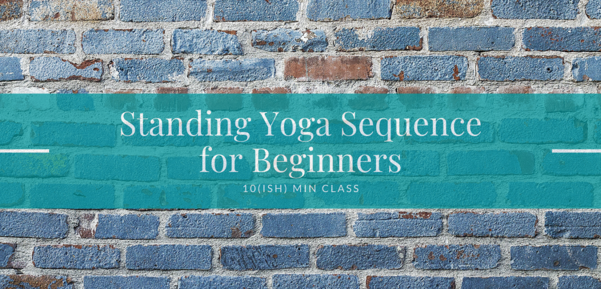 Standing Yoga Sequence for Beginners – 10(ish) min class