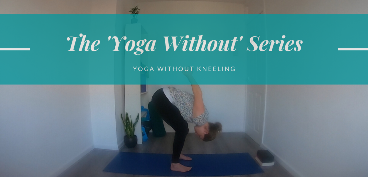 The ‘Yoga without’ Series: Yoga without Kneeling