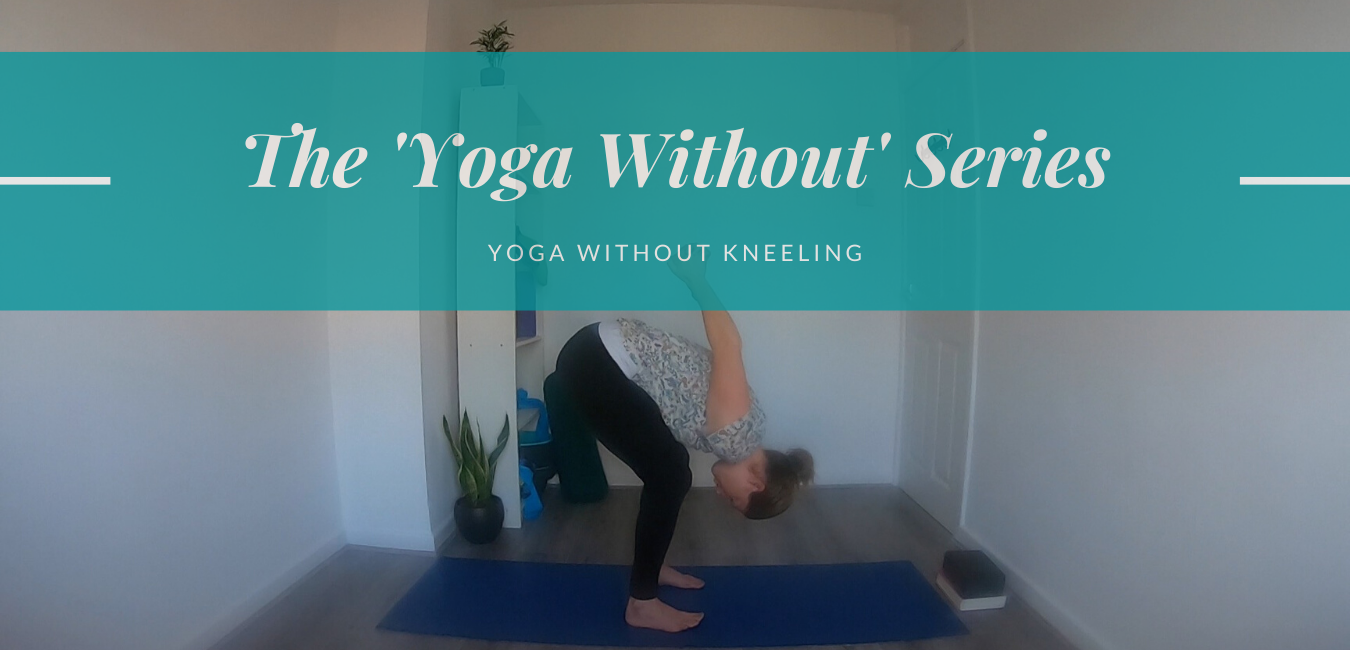 The 'Yoga without' Series: Yoga without Kneeling - Yoga with Kelly